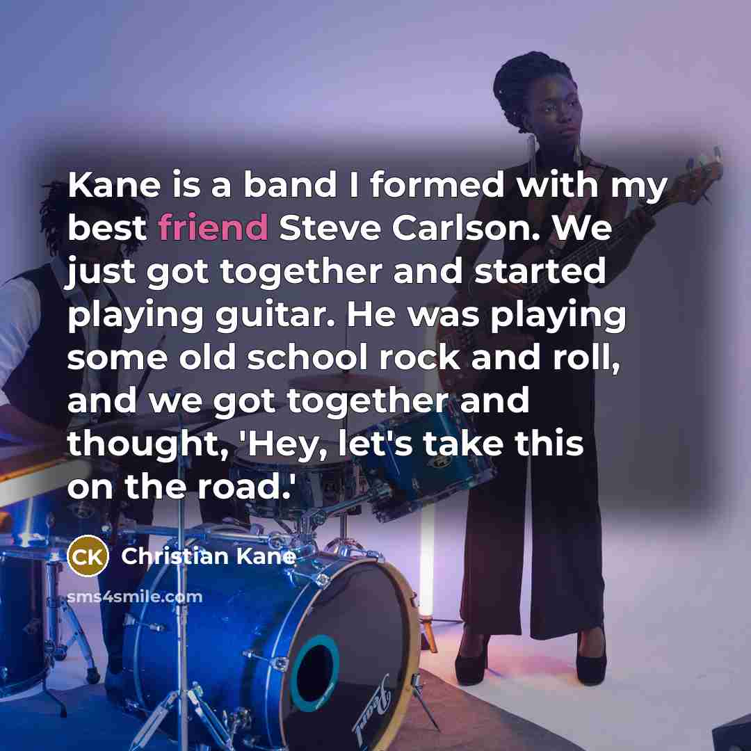“Kane is a band I formed with my best friend…” quote by Christian Kane
