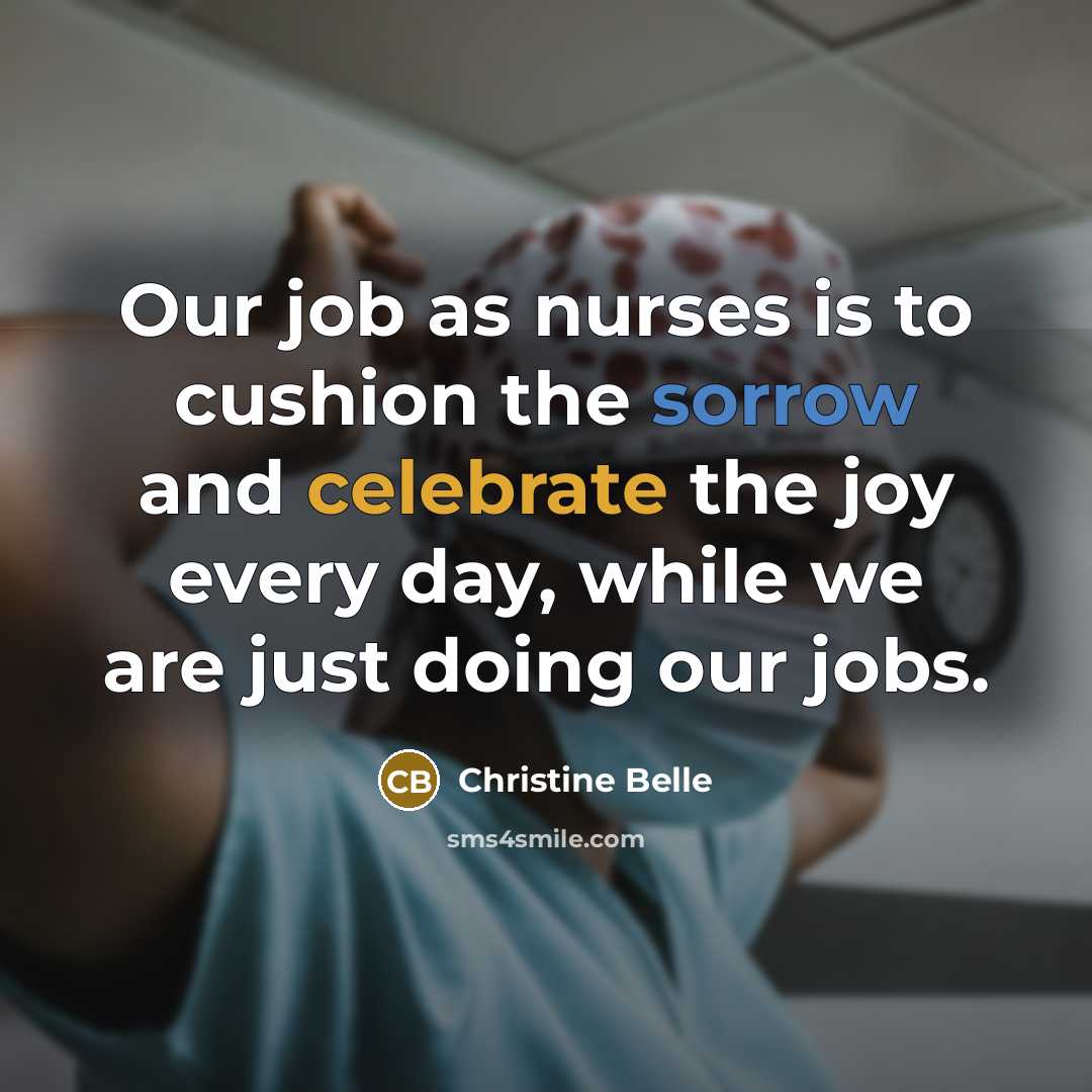 “Our job as nurses is to cushion the sorrow and…” quote by Christine Belle