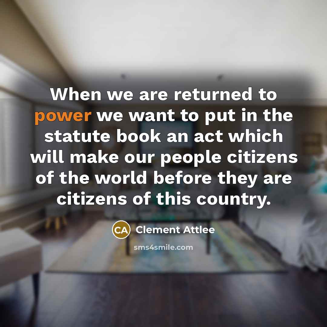 “When we are returned to power we want to put…” quote by Clement Attlee