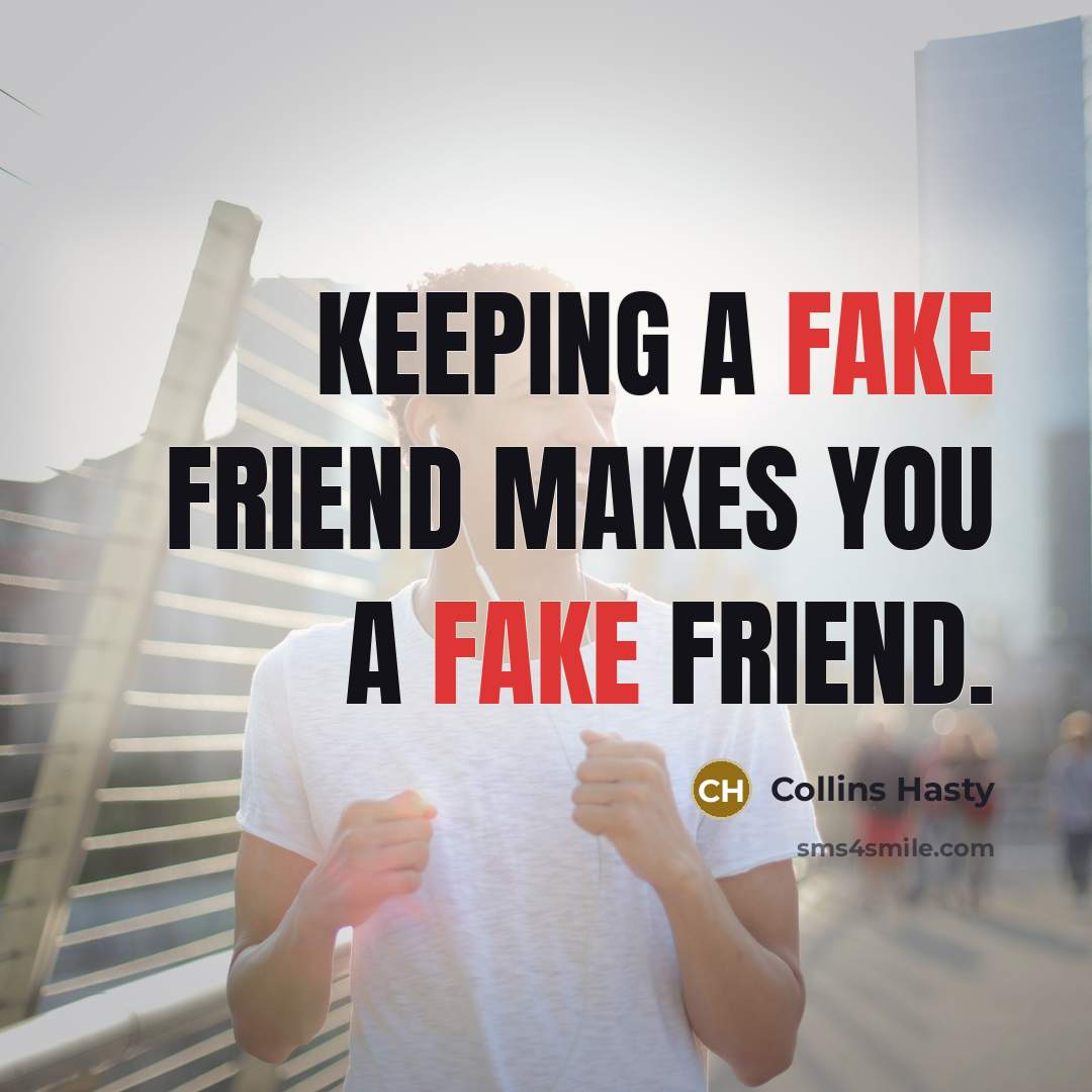 “Keeping a fake friend makes you a fake friend.…” quote by Collins Hasty