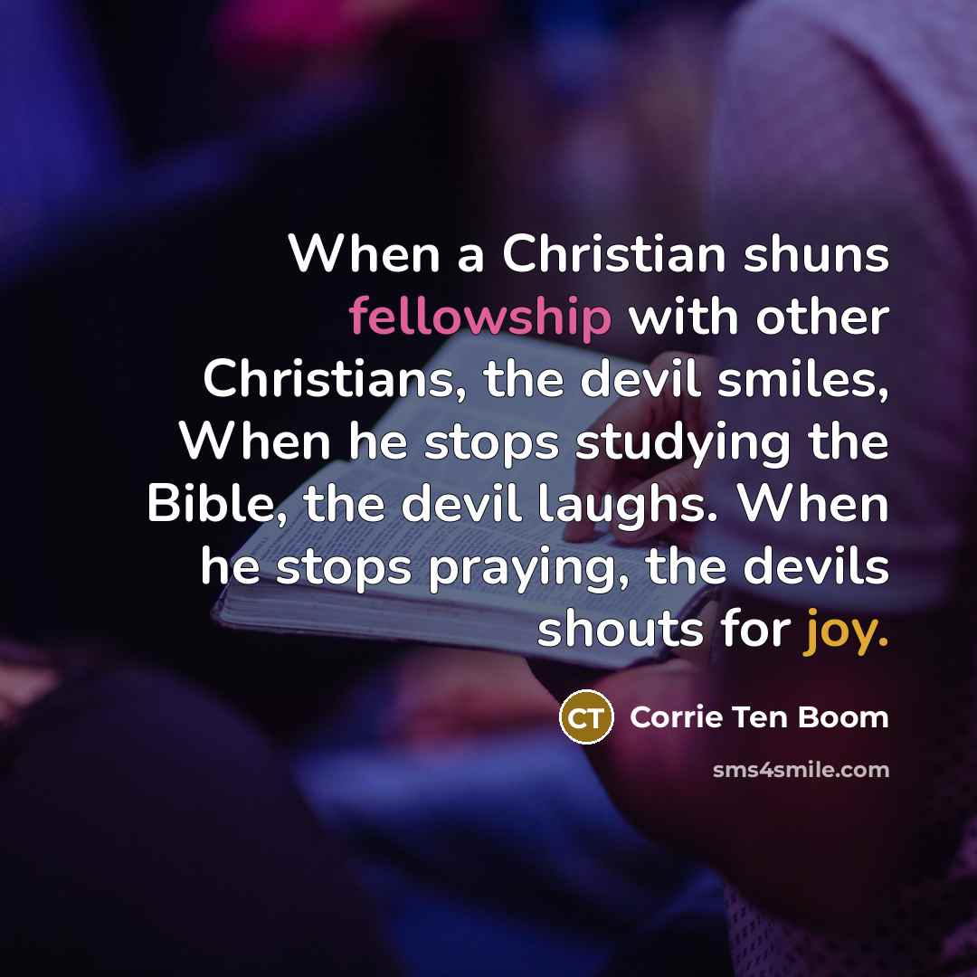 “When a Christian shuns fellowship with other Christians, the devil…” quote by Corrie Ten Boom