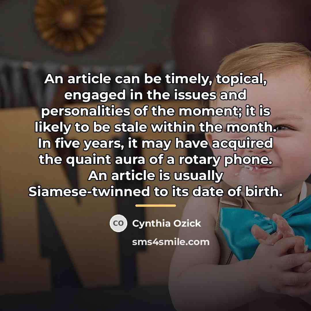 “An article can be timely, topical, engaged in the issues…” quote by Cynthia Ozick