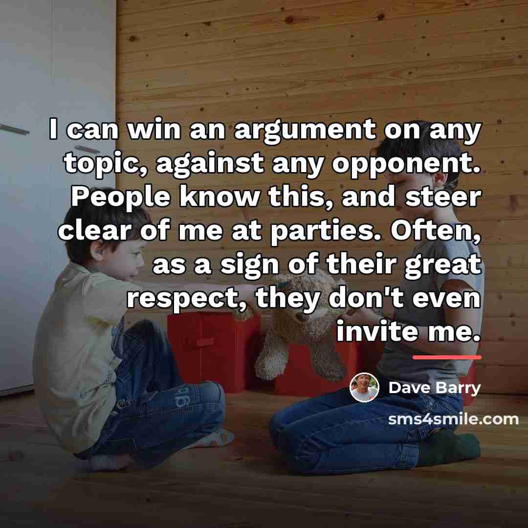 “I can win an argument on any topic, against any…” quote by Dave Barry