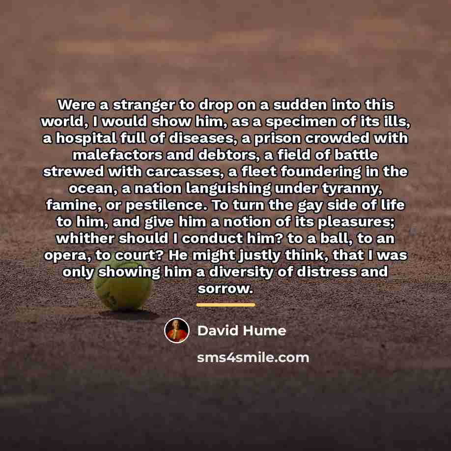 “Were a stranger to drop on a sudden into this…” quote by David Hume
