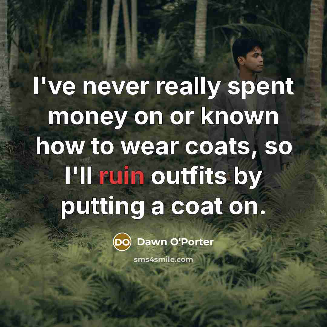 “I've never really spent money on or known how to…” quote by Dawn O'Porter
