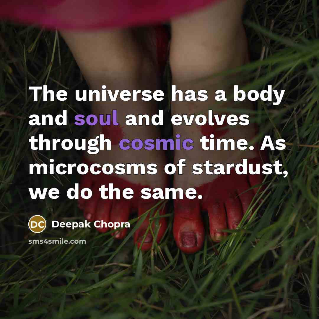 “The universe has a body and soul and evolves through…” quote by Deepak Chopra