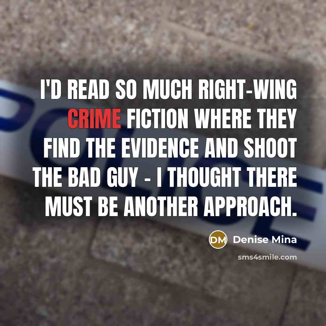 “I'd read so much right-wing crime fiction where they find…” quote by Denise Mina