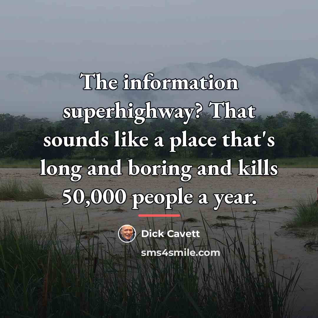 “The information superhighway? That sounds like a place that's long…” quote by Dick Cavett
