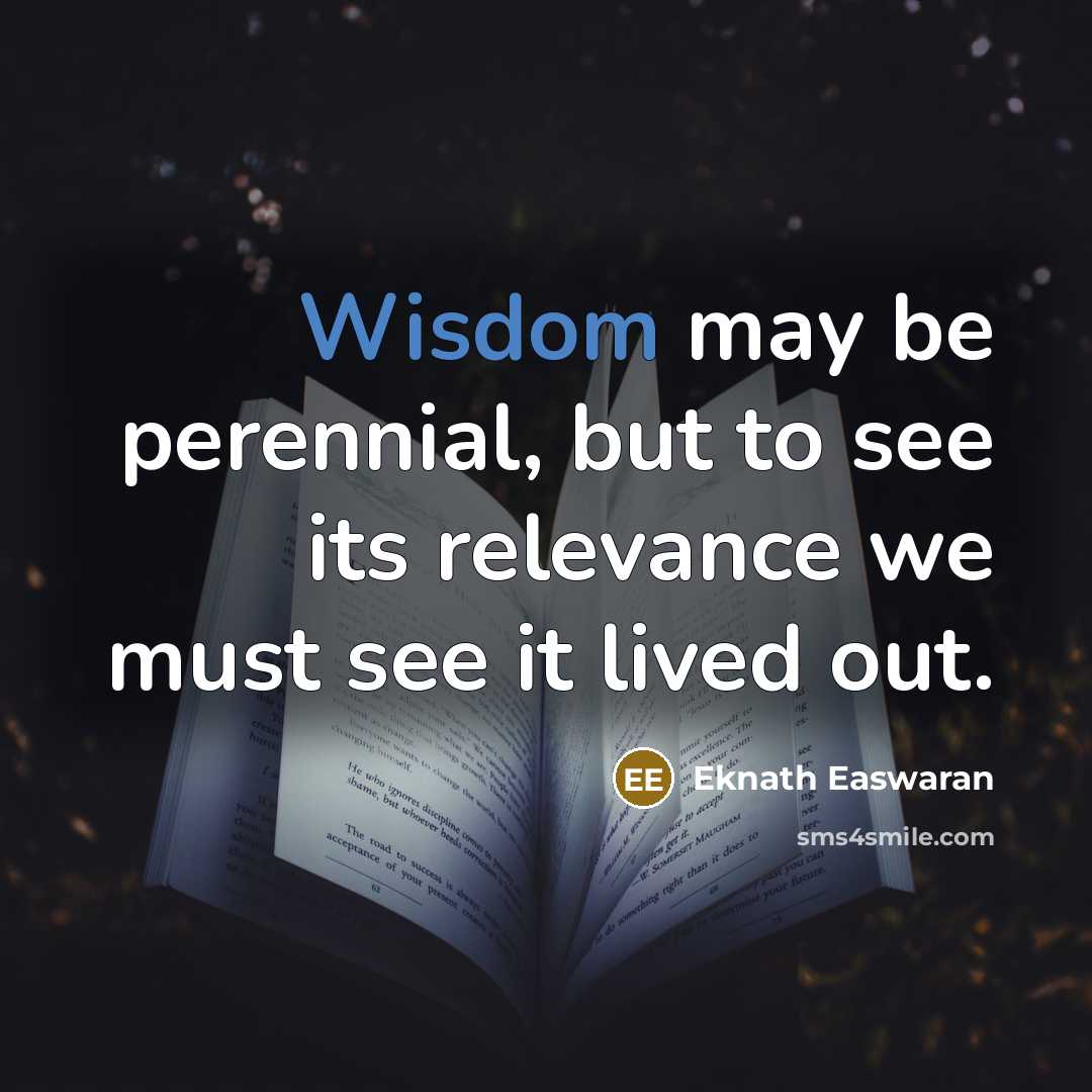 “Wisdom may be perennial, but to see its relevance we…” quote by Eknath Easwaran