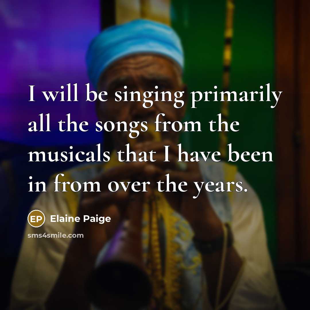 “I will be singing primarily all the songs from the…” quote by Elaine Paige