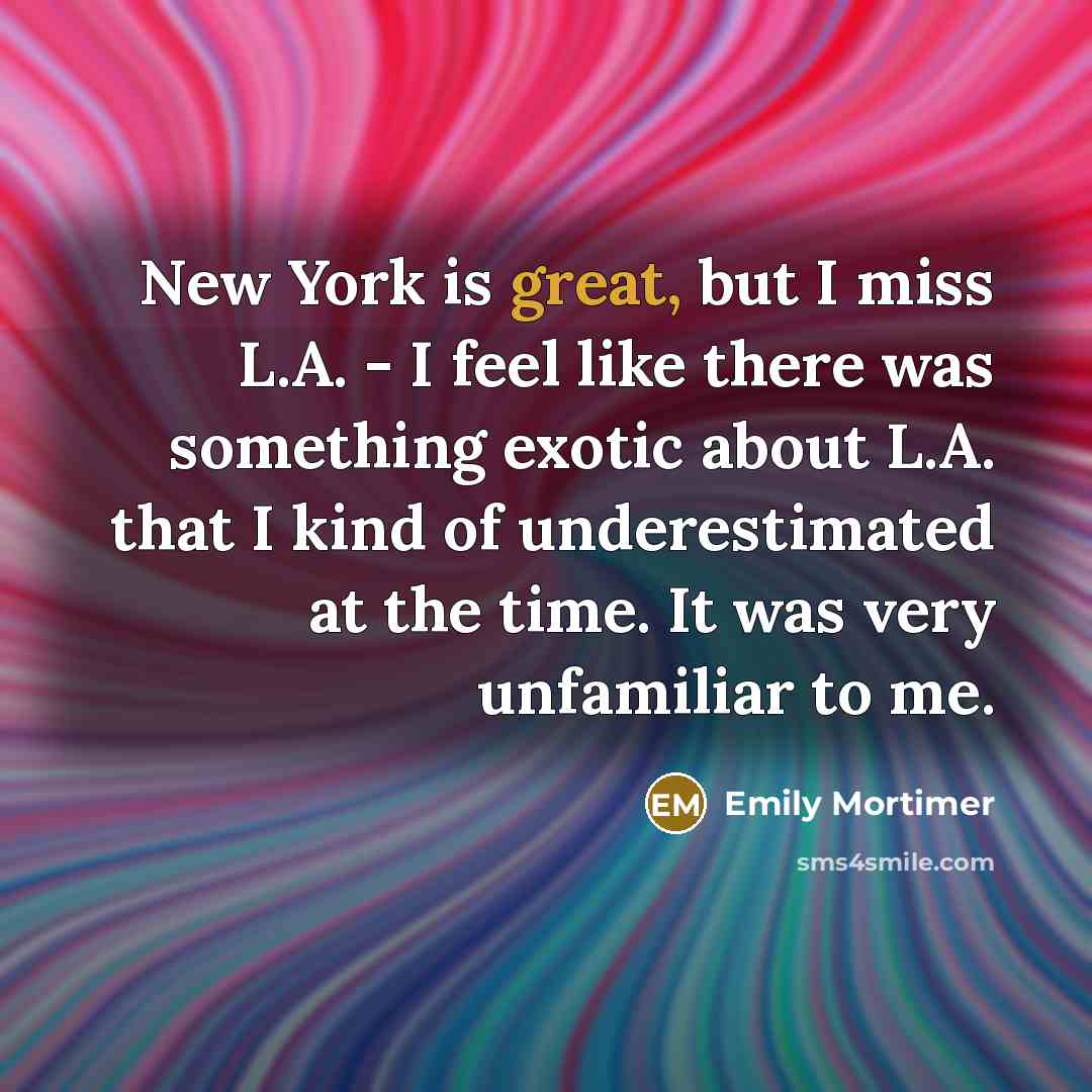 “New York is great, but I miss L.A. - I…” quote by Emily Mortimer