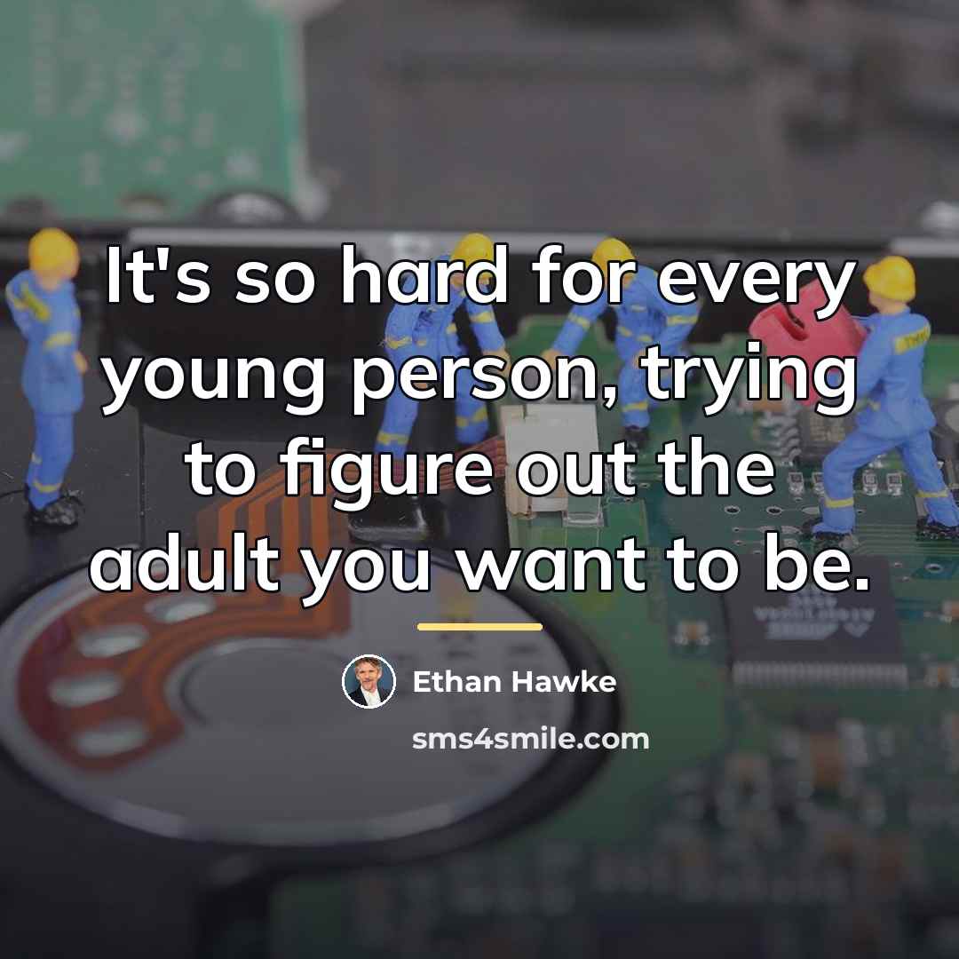 “It's so hard for every young person, trying to figure…” quote by Ethan Hawke
