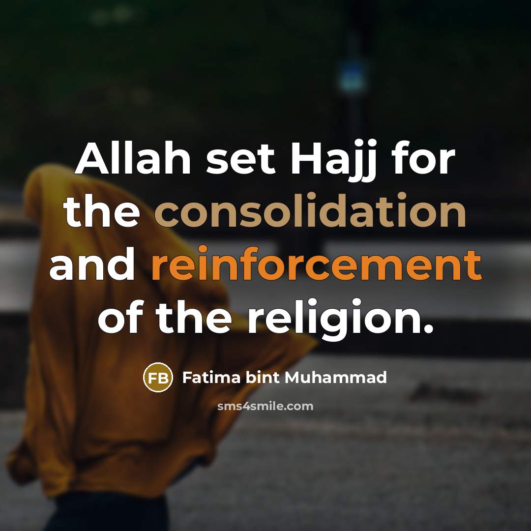 “Allah set Hajj for the consolidation and reinforcement of the religion.” quote by Fatima bint Muhammad