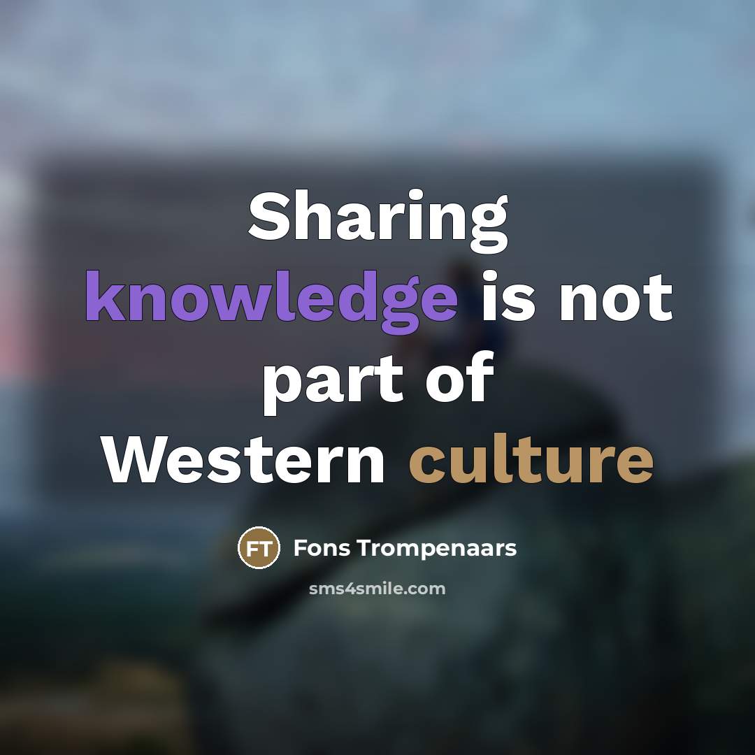 “Sharing knowledge is not part of Western culture…” quote by Fons Trompenaars