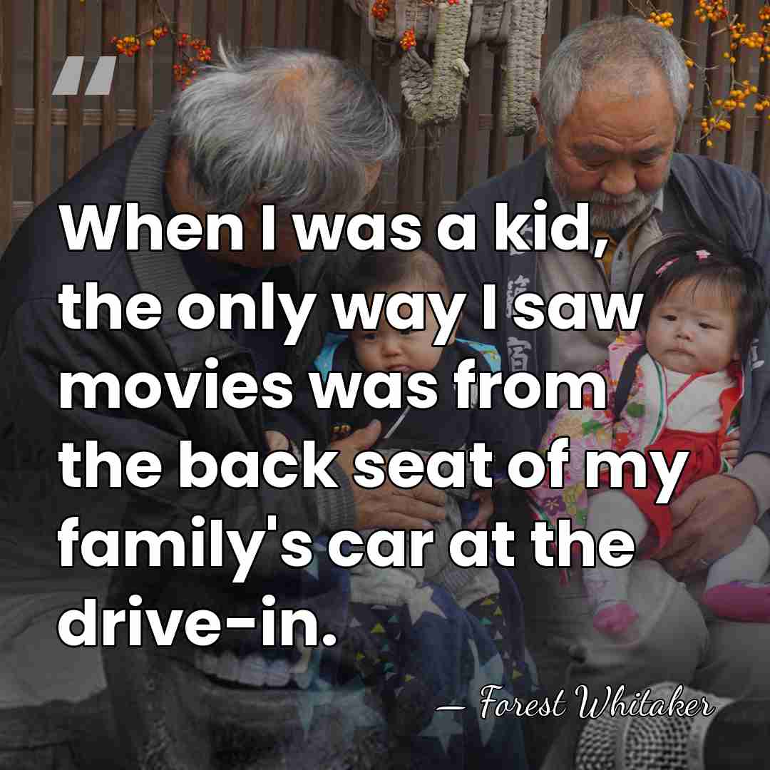 When I was a kid, the only way I saw movies was&hellip; - Forest Whitaker