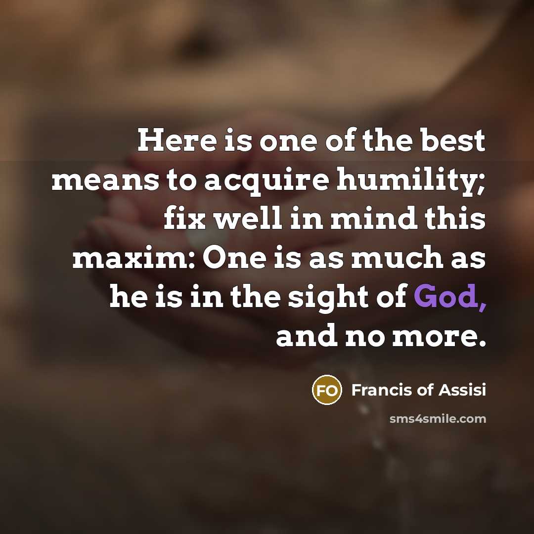 “Here is one of the best means to acquire humility;…” quote by Francis of Assisi
