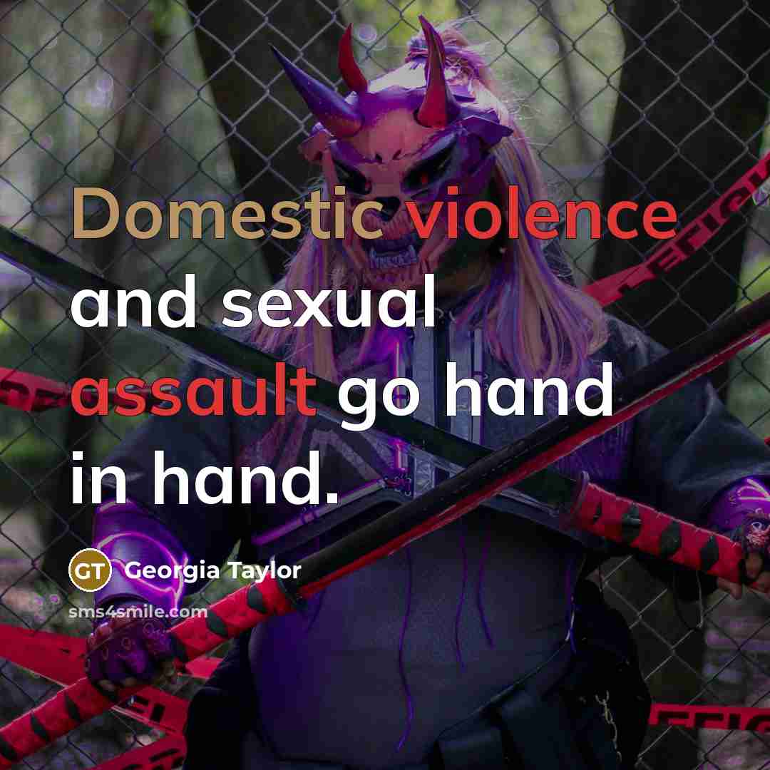 “Domestic violence and sexual assault go hand in hand.” quote by Georgia Taylor