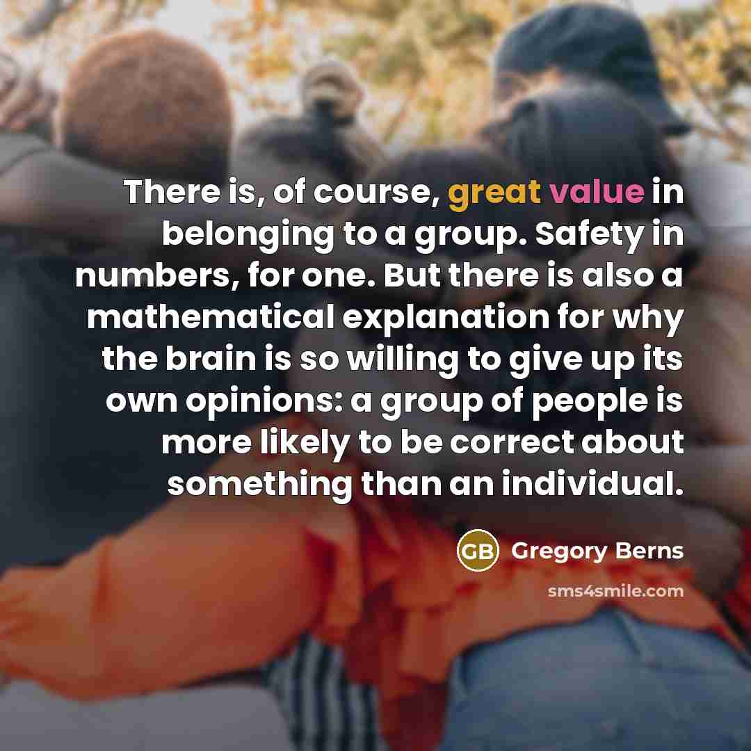 “There is, of course, great value in belonging to a…” quote by Gregory Berns