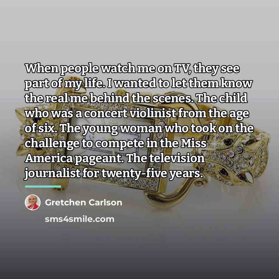 “When people watch me on TV, they see part of…” quote by Gretchen Carlson