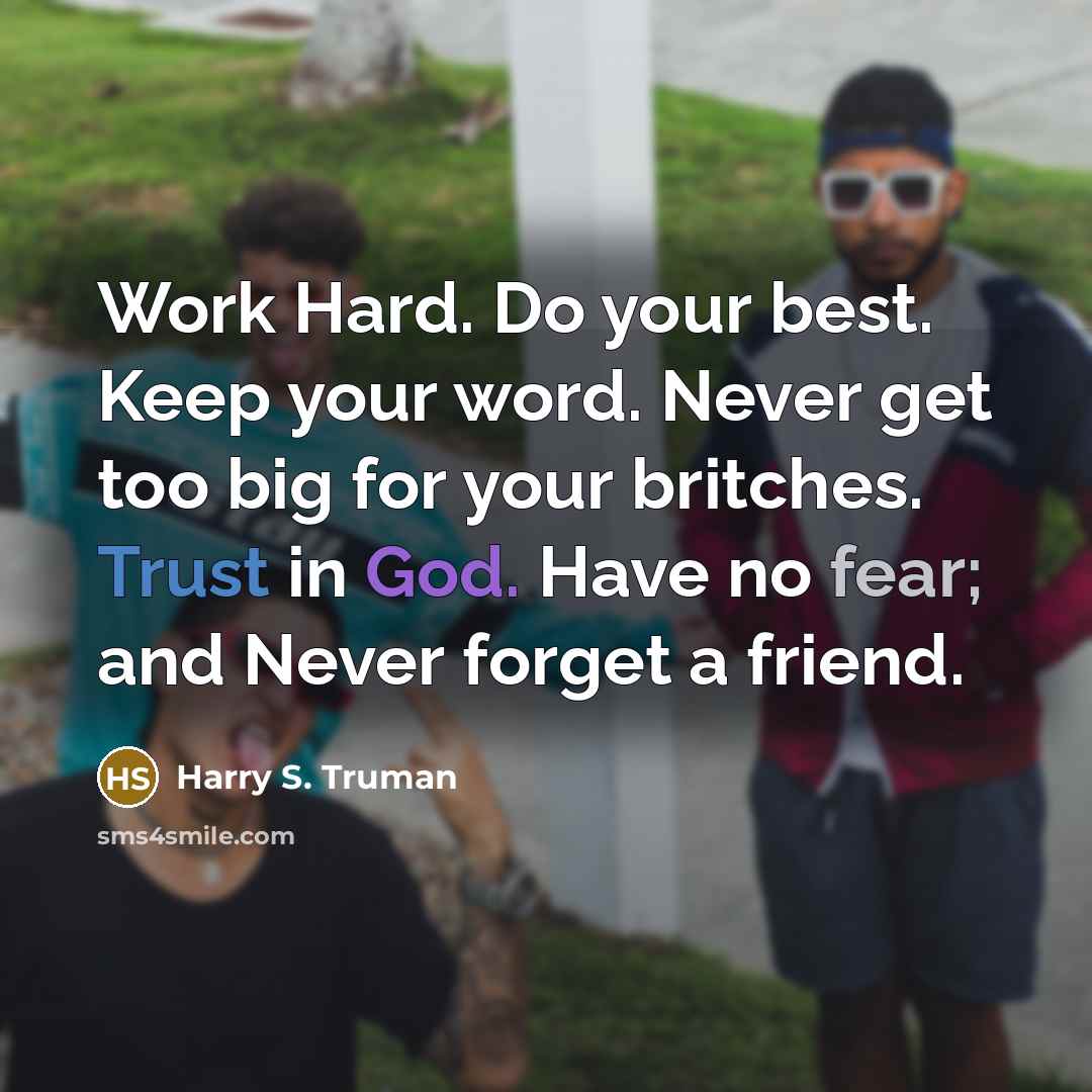 “Work Hard. Do your best. Keep your word. Never get…” quote by Harry S. Truman