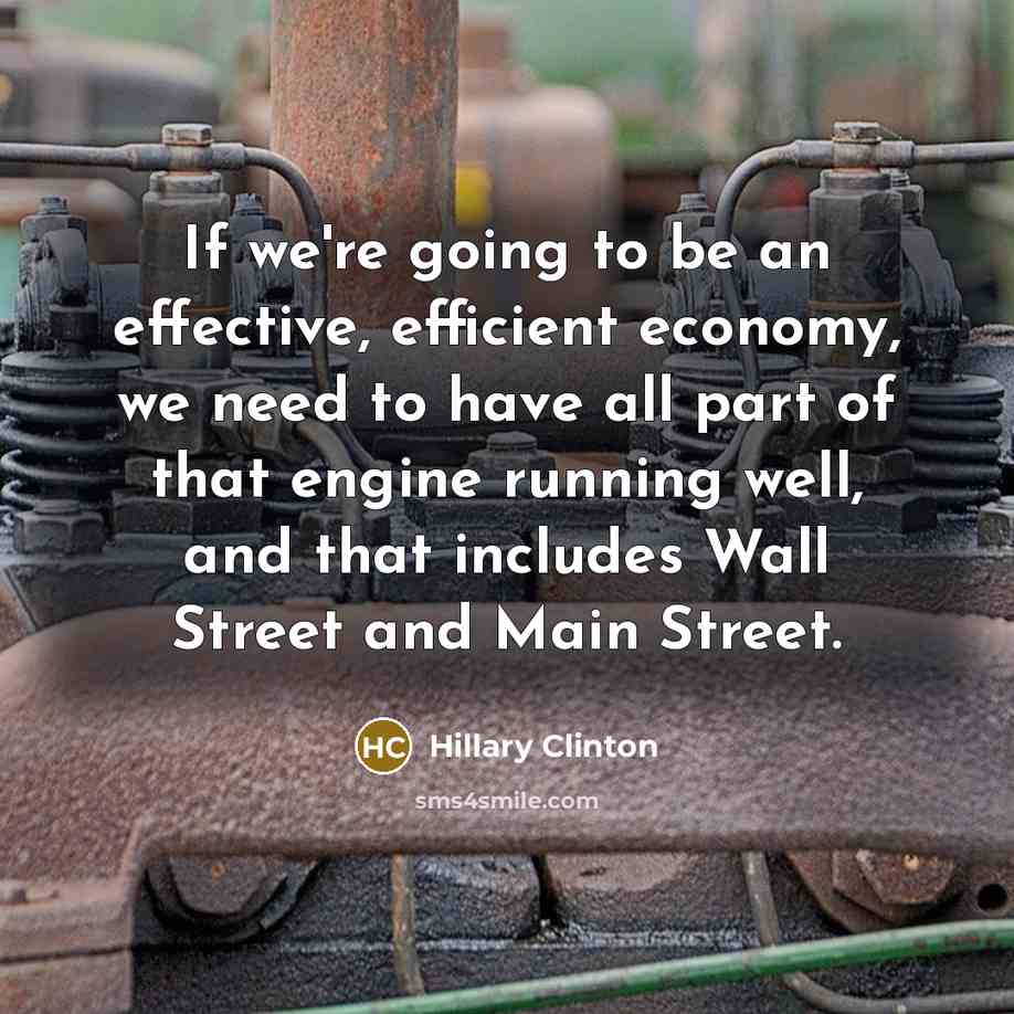 “If we're going to be an effective, efficient economy, we…” quote by Hillary Clinton
