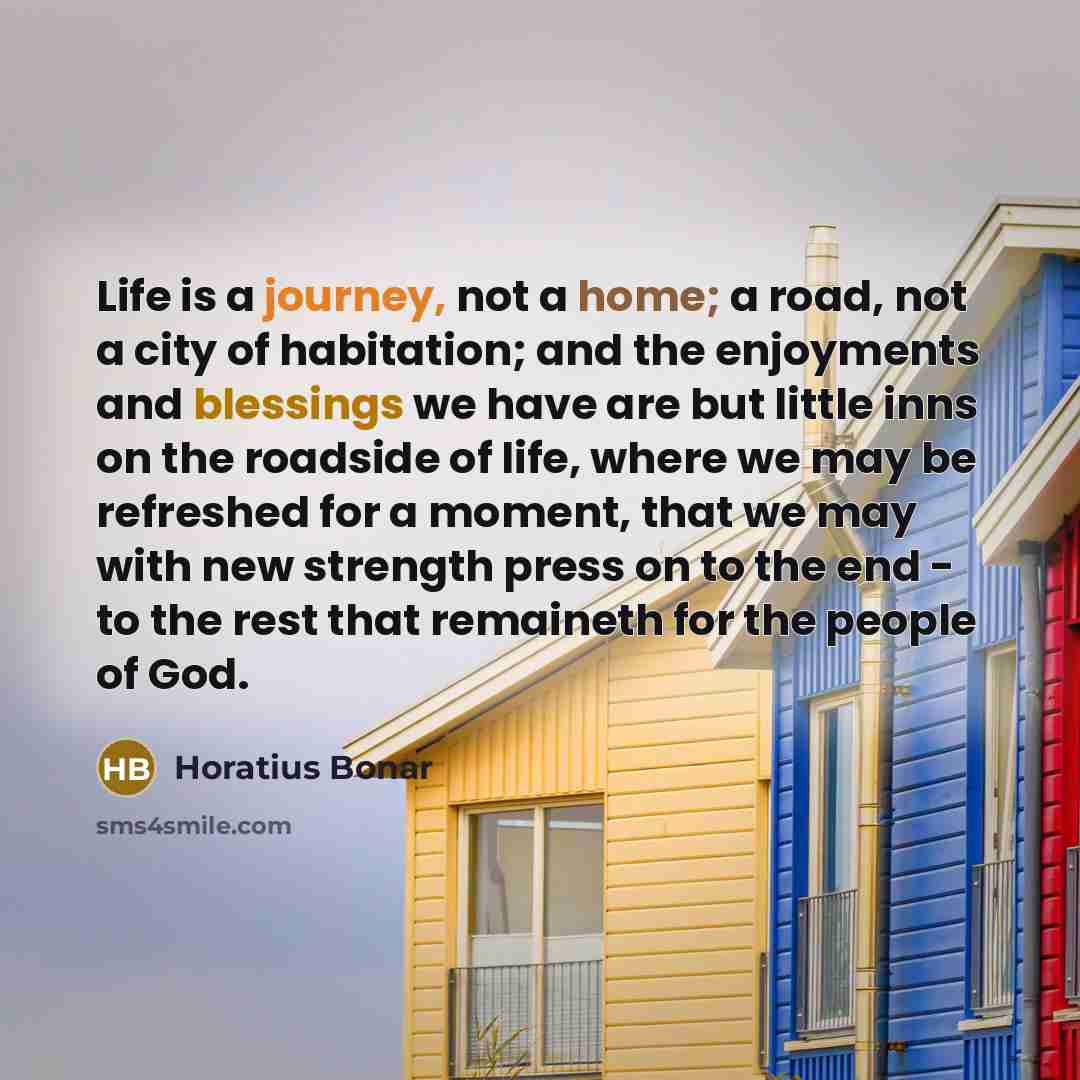 “Life is a journey, not a home; a road, not…” quote by Horatius Bonar