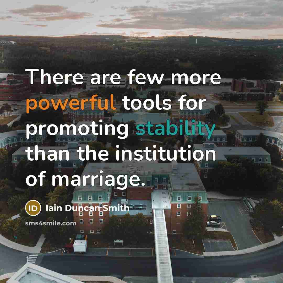 “There are few more powerful tools for promoting stability than the institution of marriage.” quote by Iain Duncan Smith