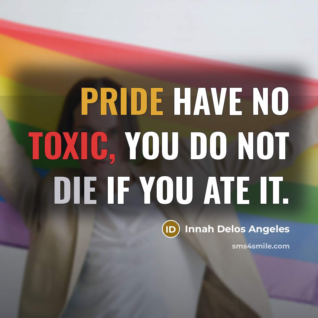 “Pride have no toxic, you do not die if you…” quote by Innah Delos Angeles