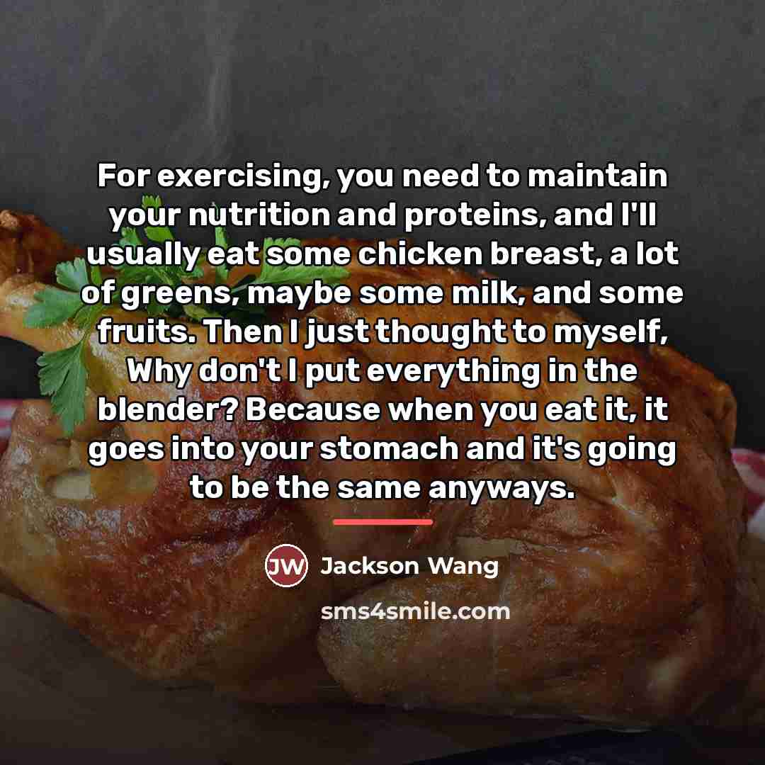 “For exercising, you need to maintain your nutrition and proteins,…” quote by Jackson Wang