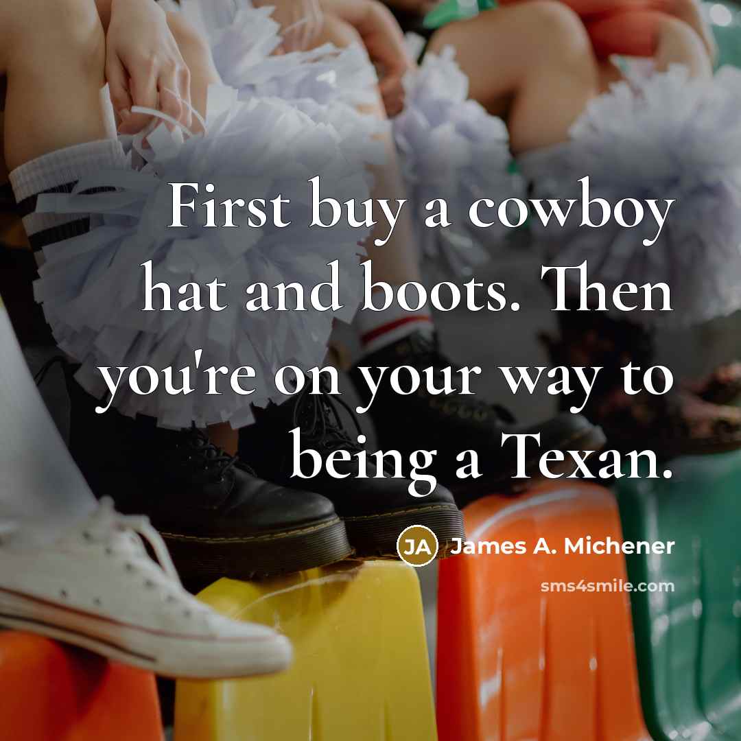 “First buy a cowboy hat and boots. Then you're on…” quote by James A. Michener
