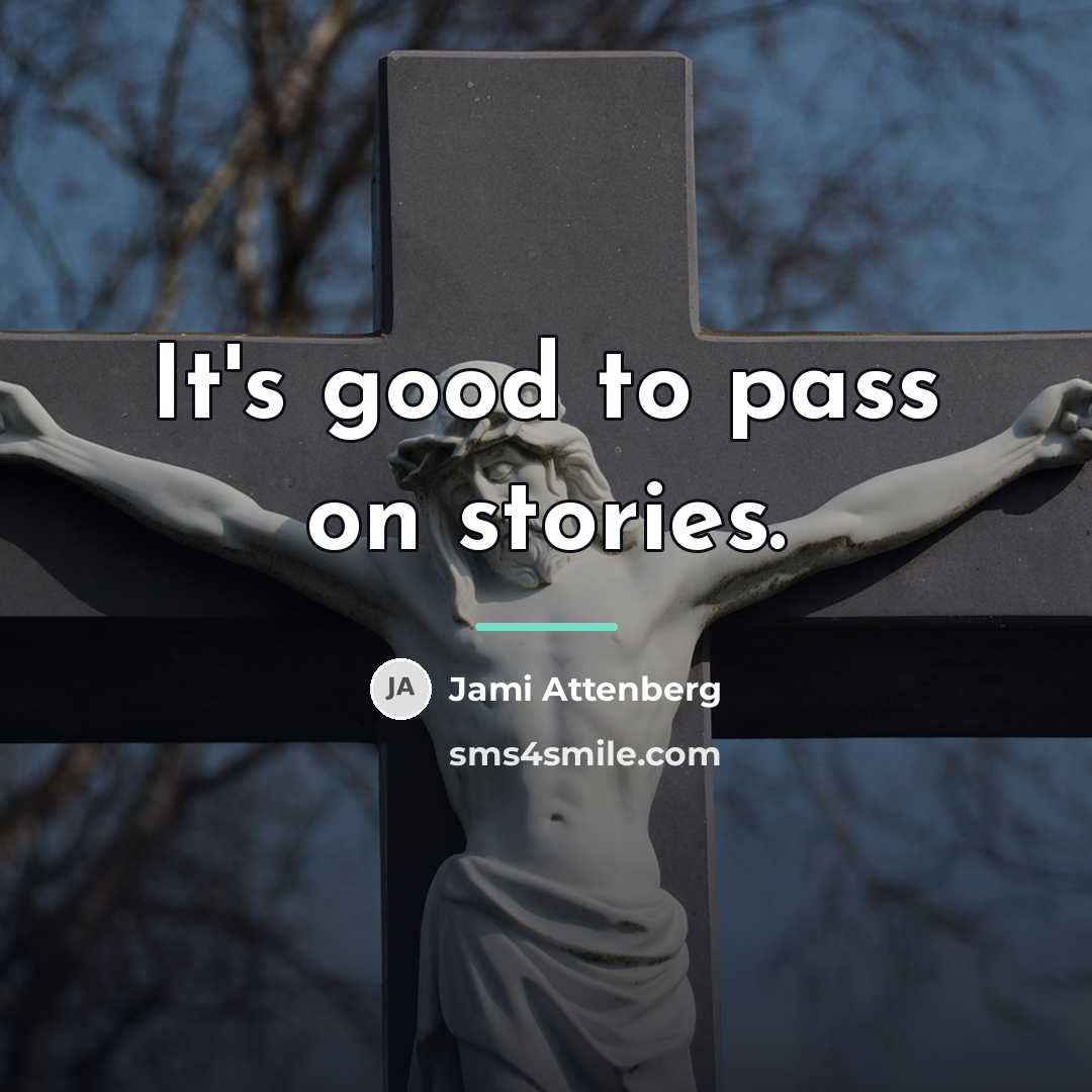 “It's good to pass on stories.…” quote by Jami Attenberg