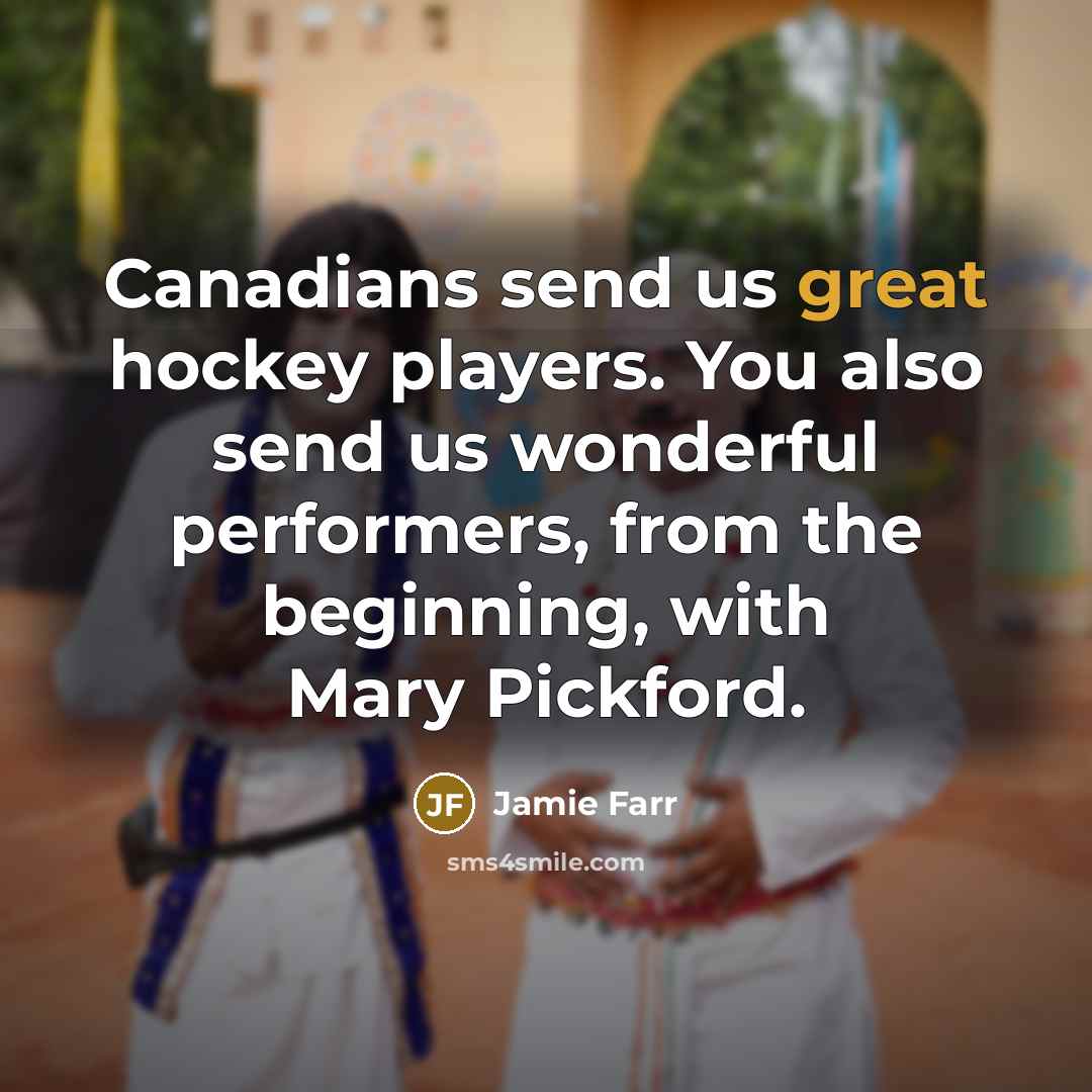 “Canadians send us great hockey players. You also send us…” quote by Jamie Farr