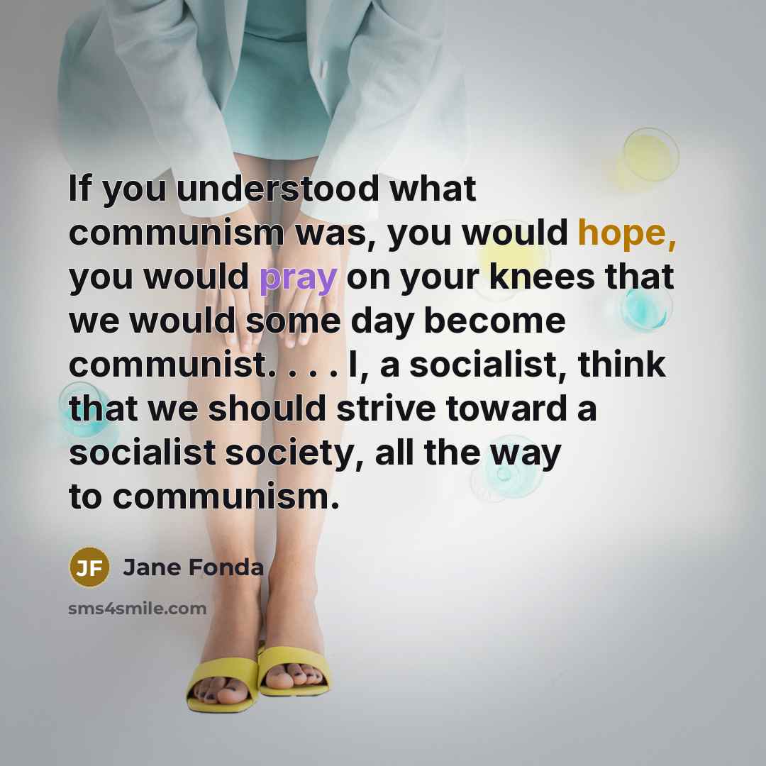 “If you understood what communism was, you would hope, you…” quote by Jane Fonda