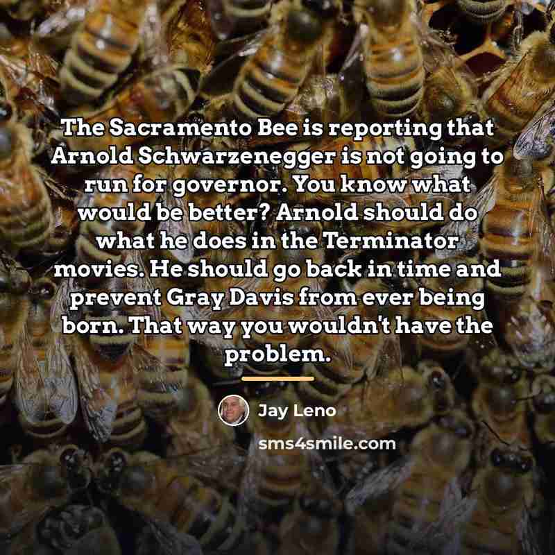 “The Sacramento Bee is reporting that Arnold Schwarzenegger is not…” quote by Jay Leno