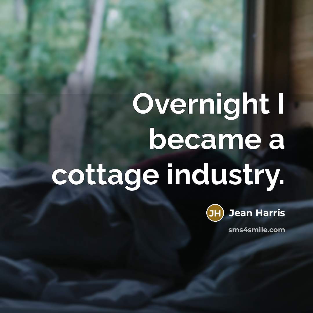 “Overnight I became a cottage industry.…” quote by Jean Harris
