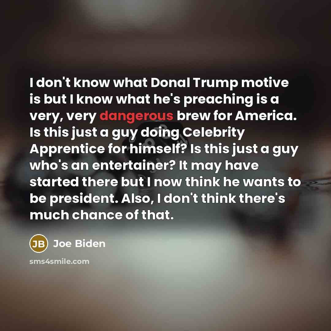 “I don`t know what Donal Trump motive is but I…” quote by Joe Biden