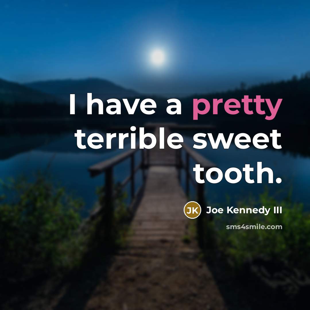 “I have a pretty terrible sweet tooth.…” quote by Joe Kennedy III