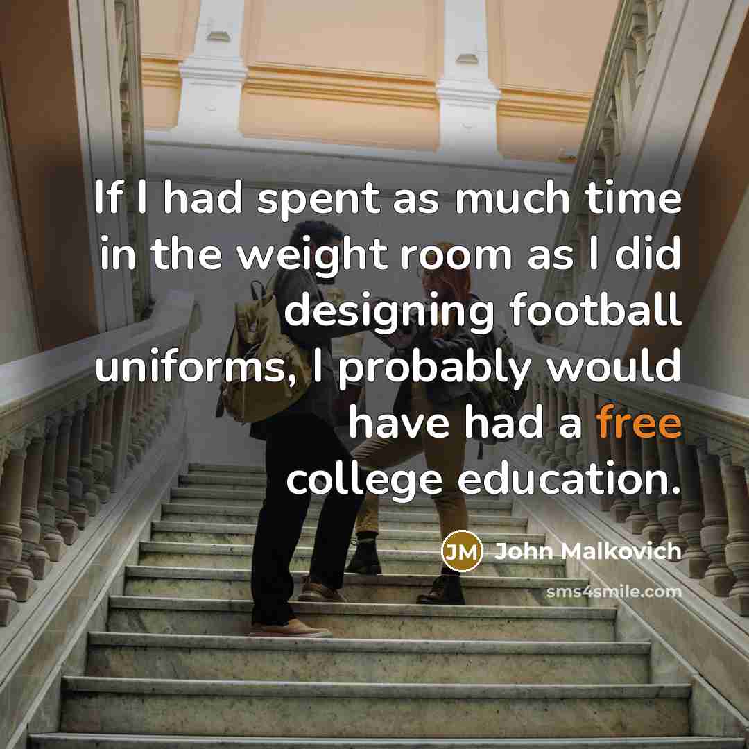 “If I had spent as much time in the weight…” quote by John Malkovich
