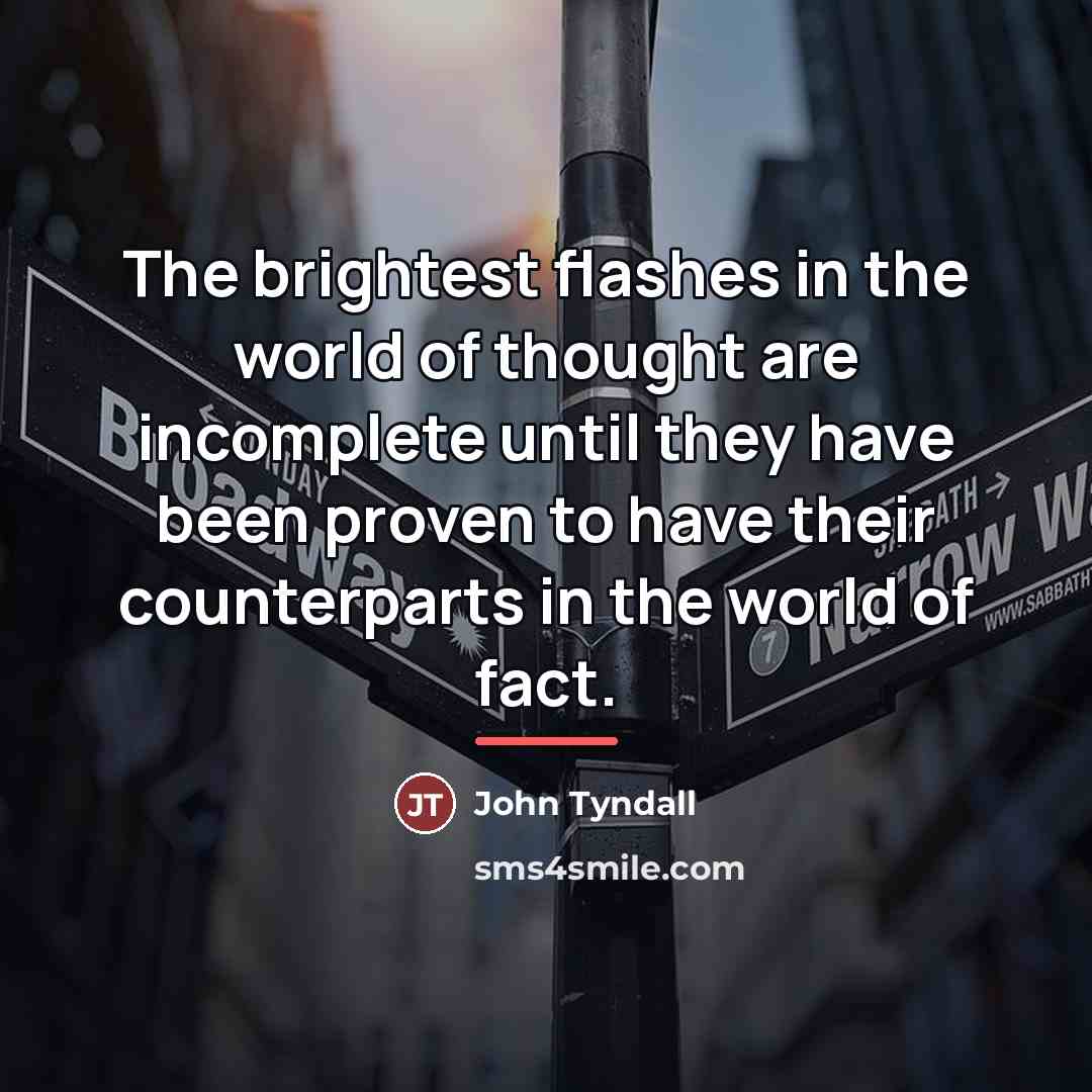 “The brightest flashes in the world of thought are incomplete…” quote by John Tyndall