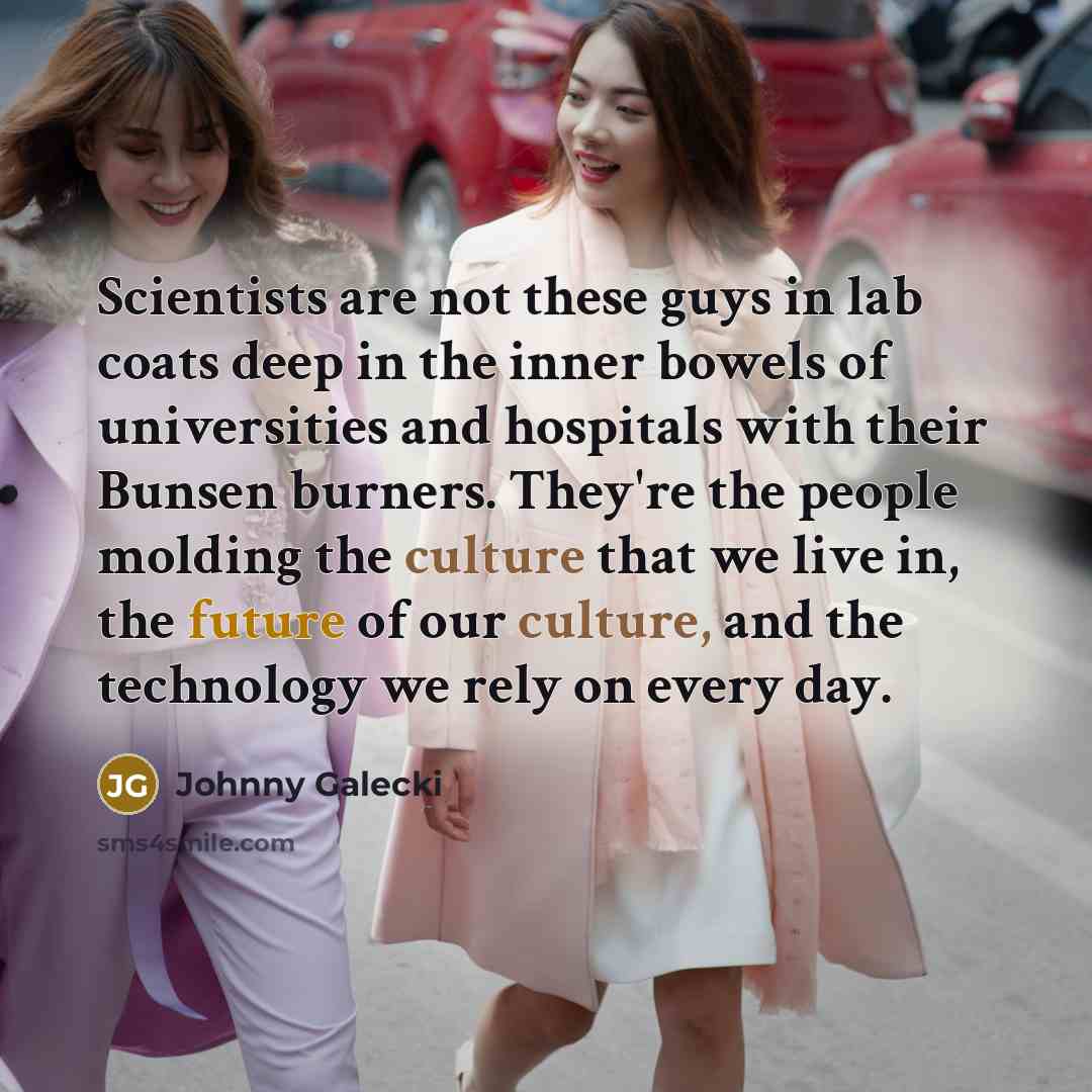 “Scientists are not these guys in lab coats deep in…” quote by Johnny Galecki