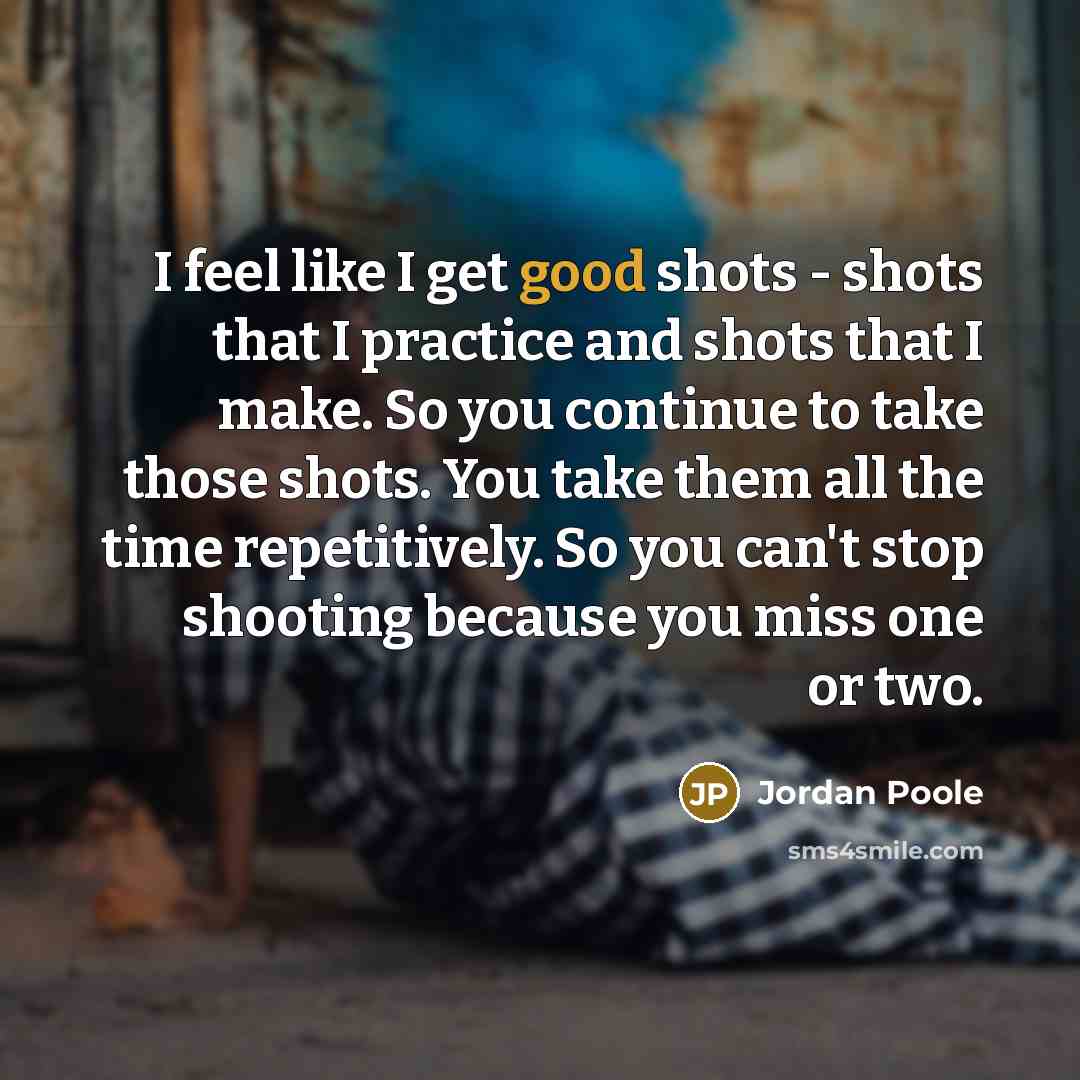 “I feel like I get good shots - shots that…” quote by Jordan Poole