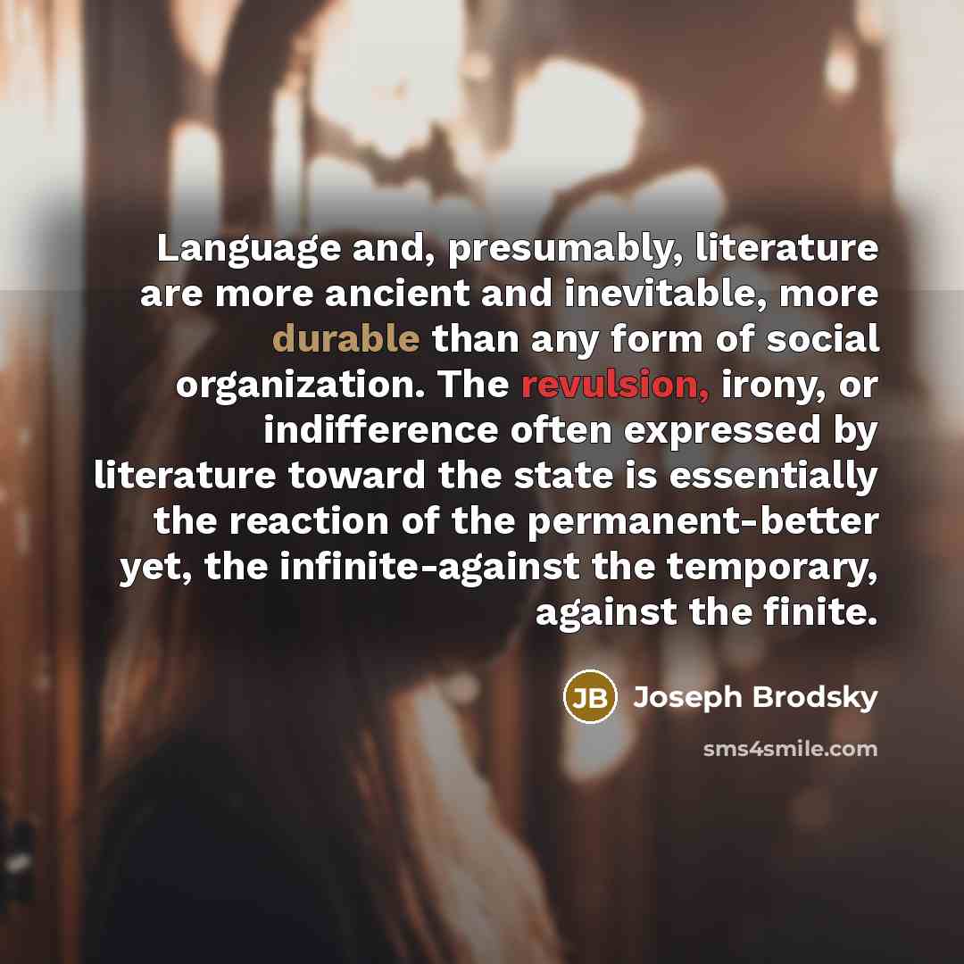 “Language and, presumably, literature are more ancient and inevitable, more…” quote by Joseph Brodsky