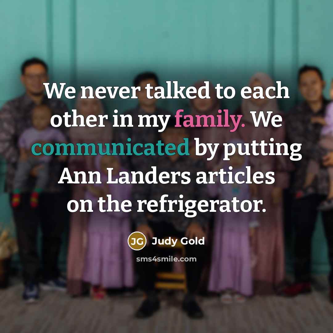 “We never talked to each other in my family. We…” quote by Judy Gold