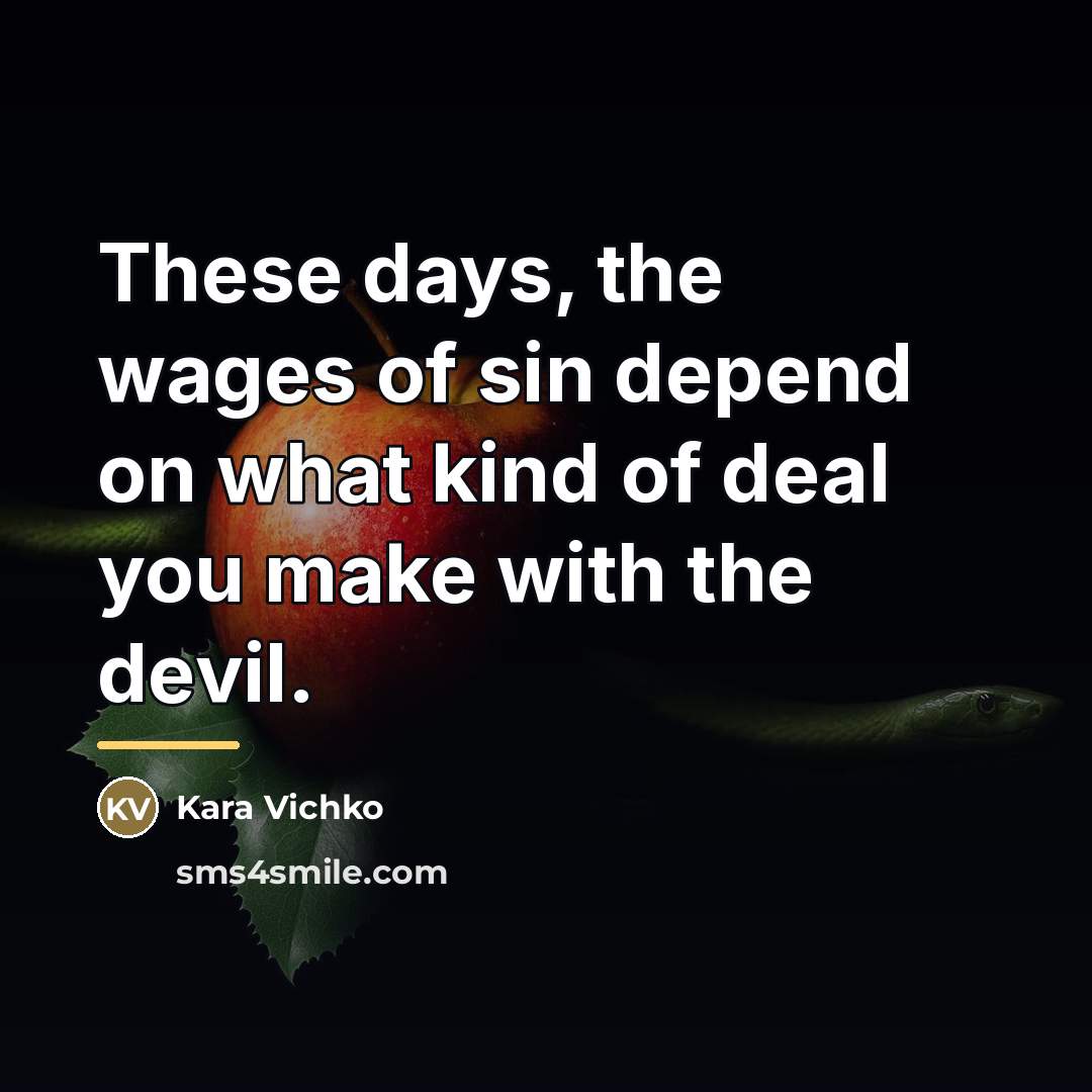 “These days, the wages of sin depend on what kind…” quote by Kara Vichko