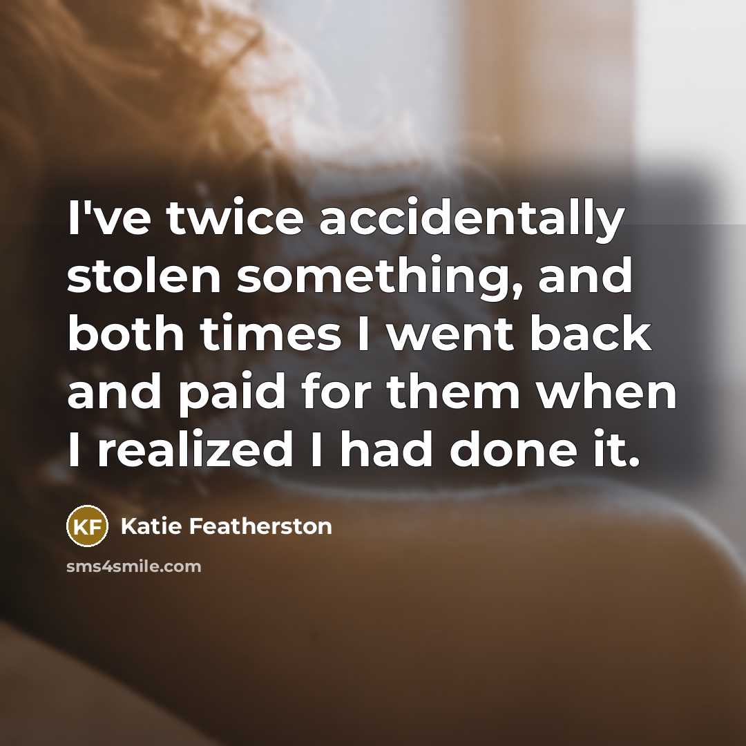 “I've twice accidentally stolen something, and both times I went…” quote by Katie Featherston