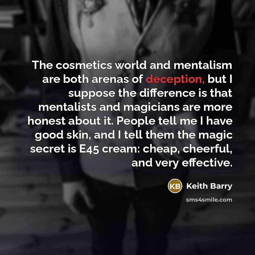 “The cosmetics world and mentalism are both arenas of deception,…” quote by Keith Barry