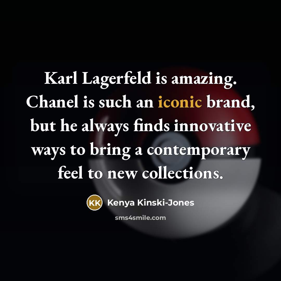 “Karl Lagerfeld is amazing. Chanel is such an iconic brand,…” quote by Kenya Kinski-Jones