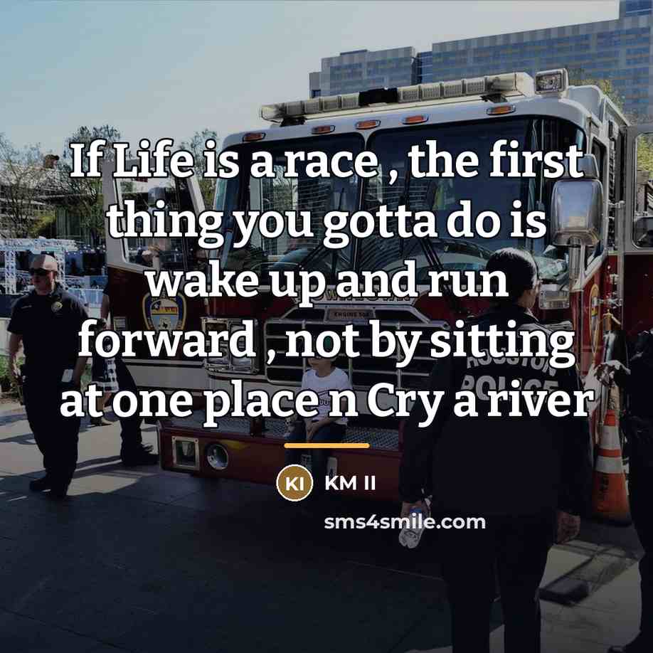 “If Life is a race , the first thing you…” quote by KM II