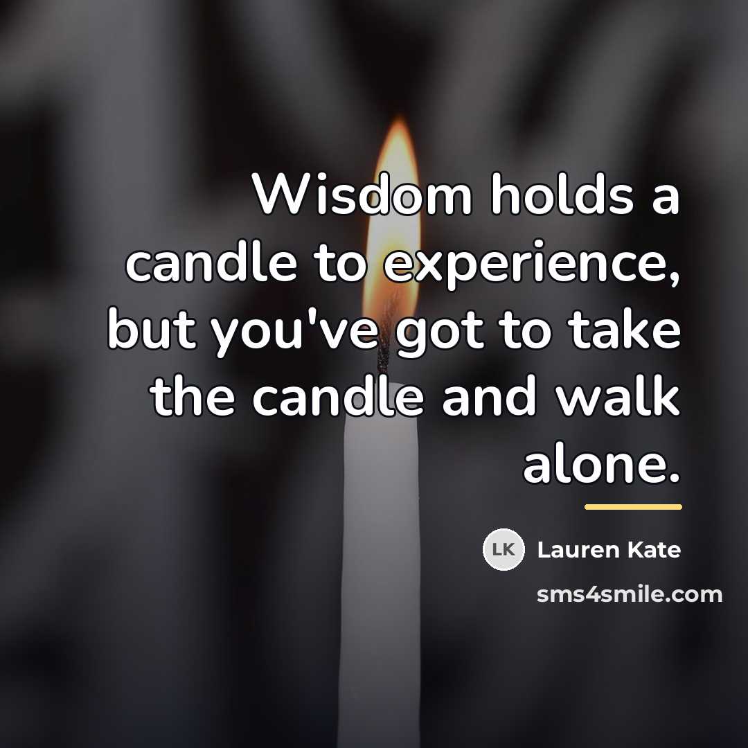 “Wisdom holds a candle to experience, but you've got to…” quote by Lauren Kate