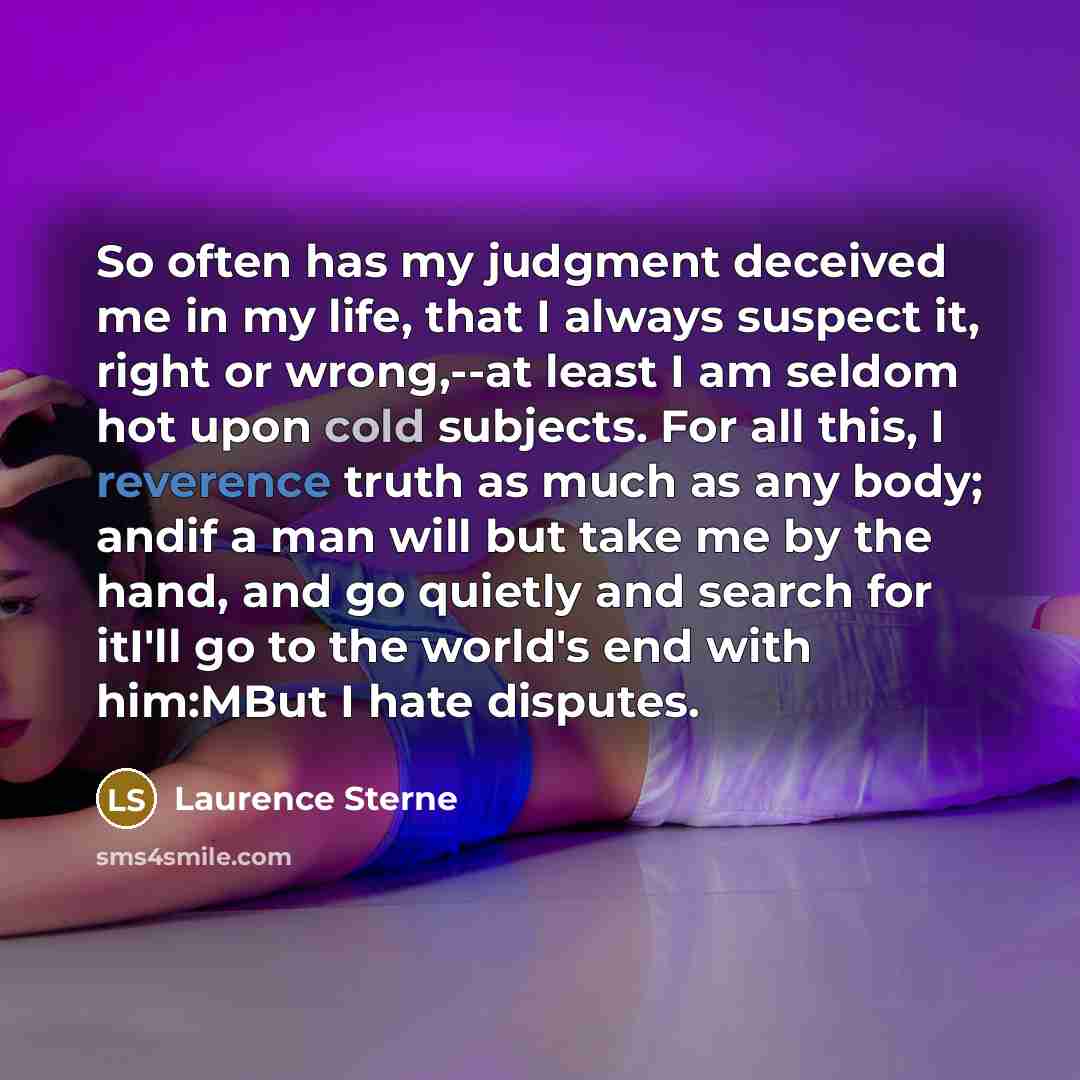 “So often has my judgment deceived me in my life,…” quote by Laurence Sterne